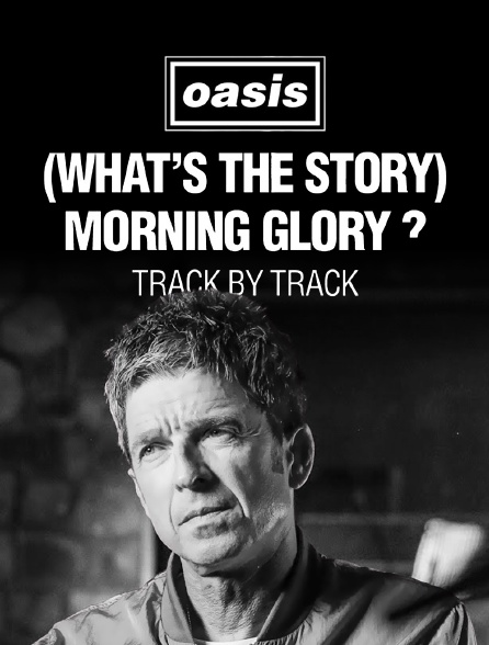 Oasis : (What's the Story) Morning Glory? Track by Track