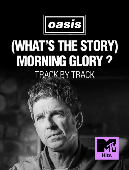 MTV Hits - Oasis : (What's the Story) Morning Glory? Track by Track