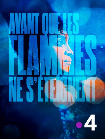 France 4 - Avant que les flammes ne s'éteignent