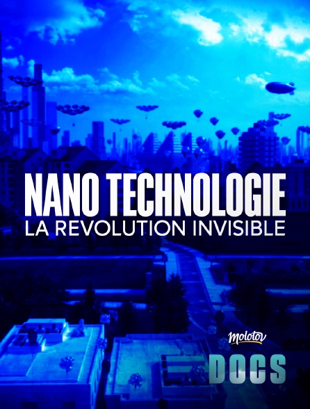 Molotov Channels Docs - Nanotechnologies: la révolution invisible