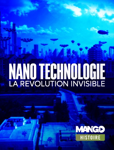 MANGO Histoire - Nanotechnologies: la révolution invisible