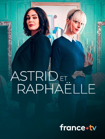 france.tv - Astrid et Raphaëlle en replay