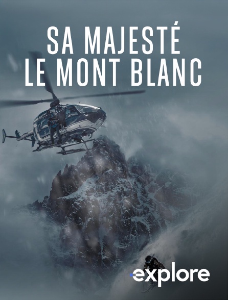 EXPLORE - Sa Majesté le Mont Blanc en replay