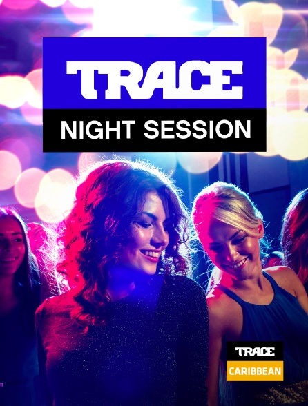 Trace Caribbean - Night session