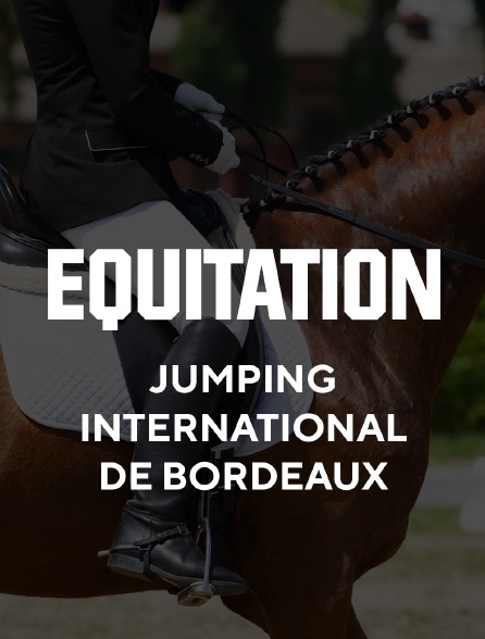 Equitation - Jumping International de Bordeaux