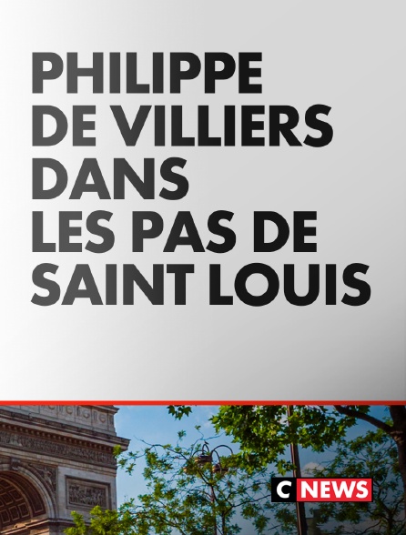 CNEWS - Philippe de Villiers - Dans les pas de Saint Louis