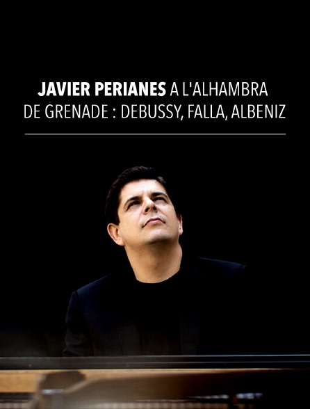 Javier Perianes à l'Alhambra de Grenade : Debussy, Falla, Albéniz