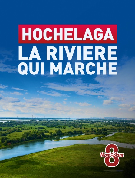 8 Mont Blanc - Hochelaga : La rivière qui marche