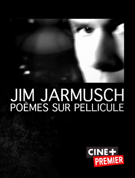 Ciné+ Premier - Jim Jarmusch, poèmes sur pellicule