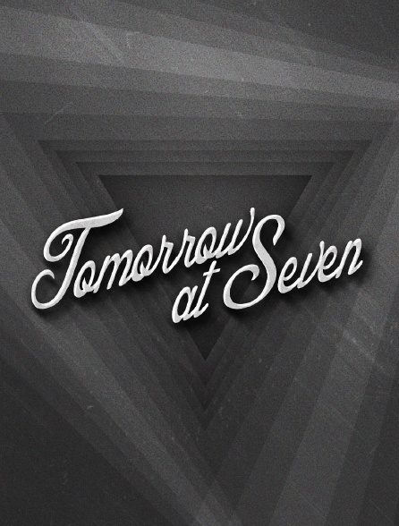 Tomorrow at Seven