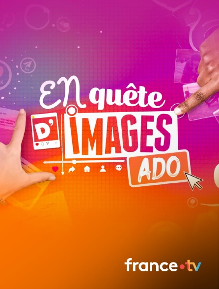france.tv - En quête d'images Ado