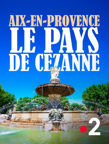 France 2 - Aix-en-Provence, le pays de Cézanne