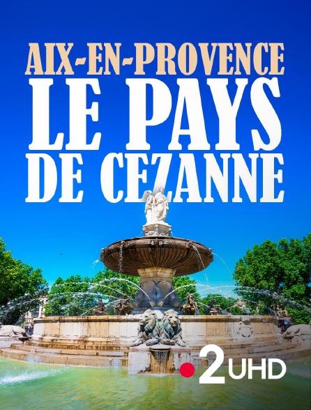 France 2 UHD - Aix-en-Provence, le pays de Cézanne