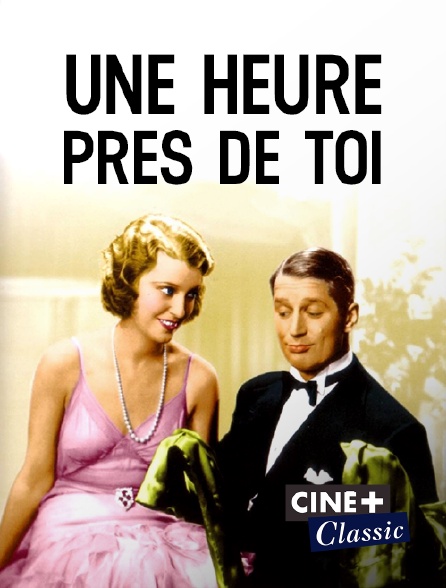 Ciné+ Classic - Une heure près de toi