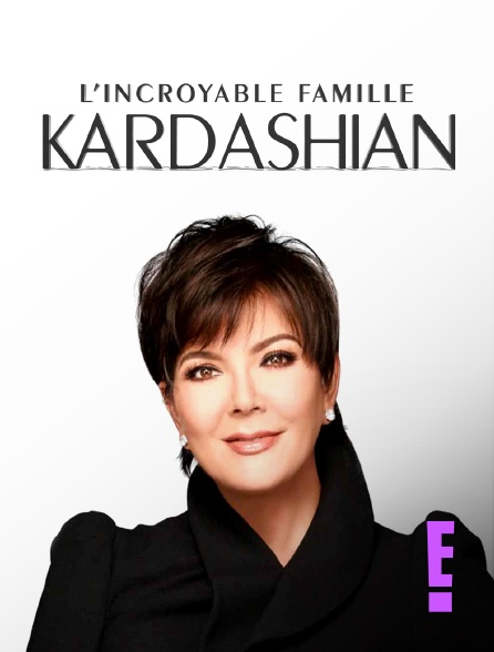 E! - L'incroyable Famille Kardashian
