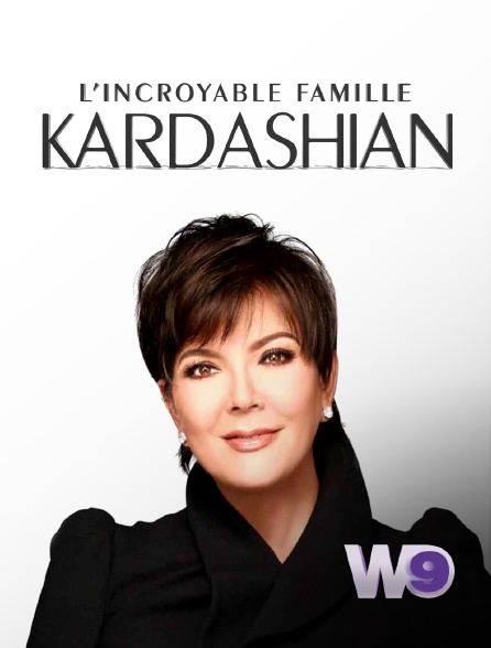 W9 - L'incroyable Famille Kardashian