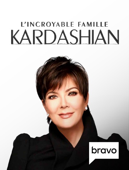 Bravo - L'incroyable Famille Kardashian