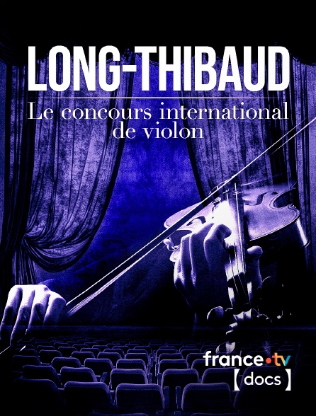 France TV Docs - Long-Thibaud : le concours international de violon