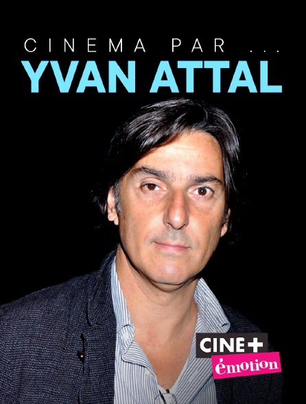 Ciné+ Emotion - Cinéma par... Yvan Attal