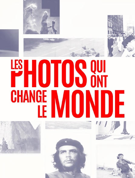 Les photos qui ont changé le monde