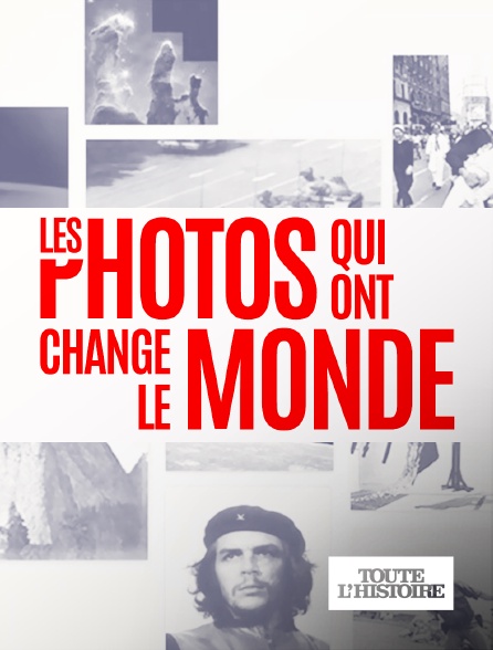 Toute l'Histoire - Les photos qui ont changé le monde