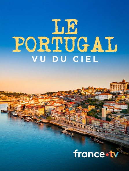 france.tv - Le Portugal vu du ciel