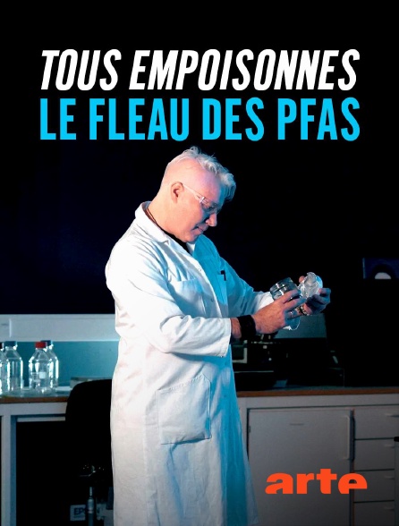 Arte - Tous empoisonnés : Le fléau des PFAS