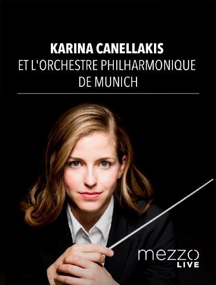 Mezzo Live HD - Karina Canellakis et l'Orchestre Philharmonique de Munich