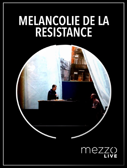 Mezzo Live HD - Mélancolie de la résistance