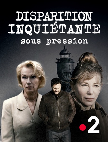 France 2 - Disparition inquiétante : Sous pression