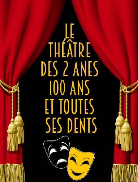 Le Théâtre des Deux Anes : 100 ans et toutes ses dents