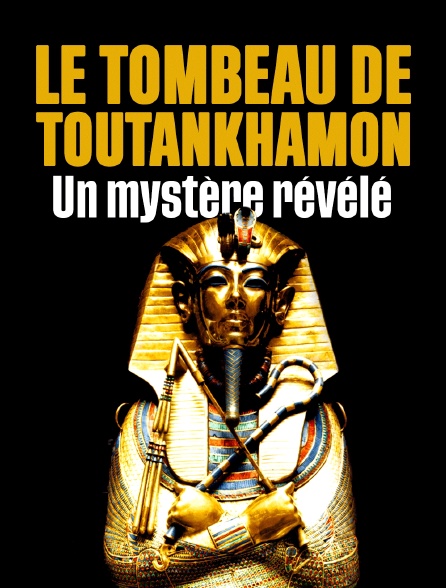 Le tombeau de Toutankhamon, un mystère révélé