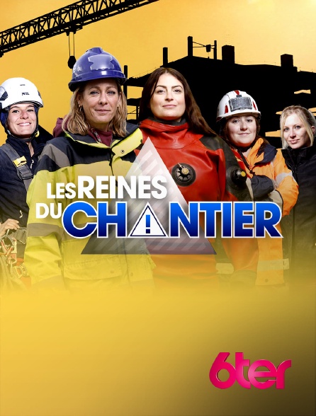 6ter - Les reines du chantier