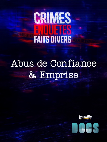 Molotov Channels Docs - Crimes, Enquêtes, Faits Divers : Abus de Confiance & Emprise