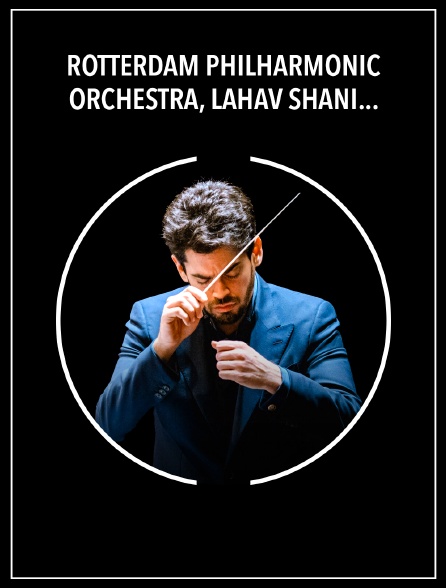 Rotterdam Philharmonic Orchestra, Lahav Shani : Strauss, Mahler