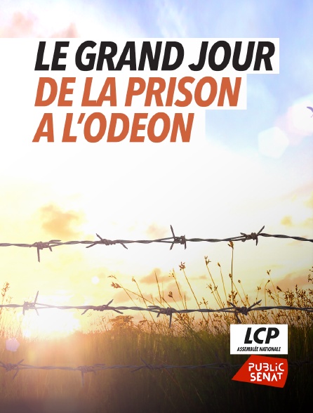 LCP Public Sénat - Le grand jour : de la prison à l'Odéon