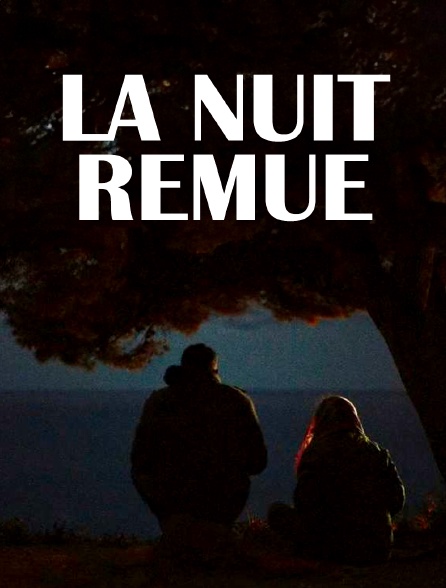 La nuit remue