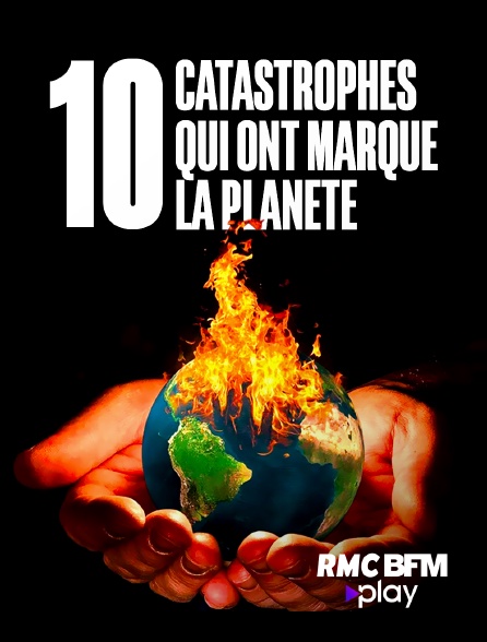 RMC BFM Play - 10 catastrophes qui ont marqué la planète