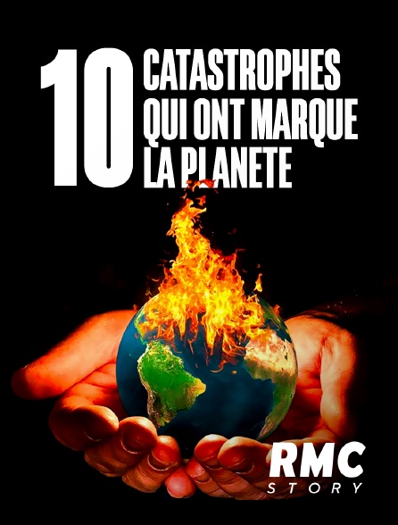 RMC Story - 10 catastrophes qui ont marqué la planète