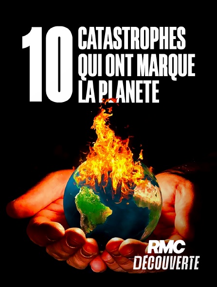 RMC Découverte - 10 catastrophes qui ont marqué la planète