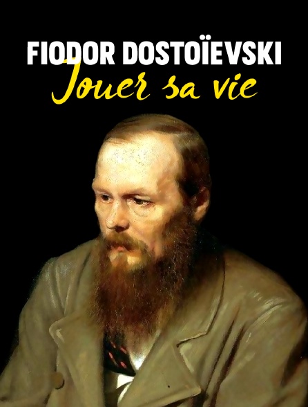 Fiodor Dostoïevski : Jouer sa vie