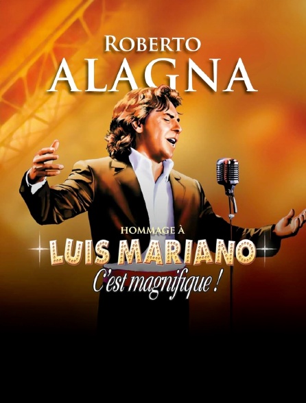 Roberto Alagna : C'est magnifique ! Hommage à Luis Mariano