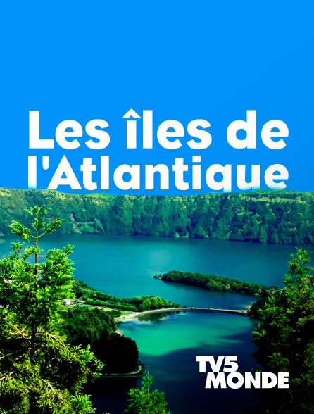 TV5MONDE - Les îles de l'Atlantique