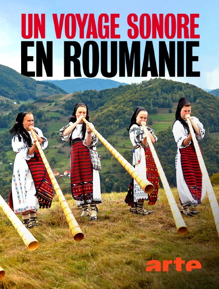 Arte - Un voyage sonore en Roumanie : A travers les temps et les mondes