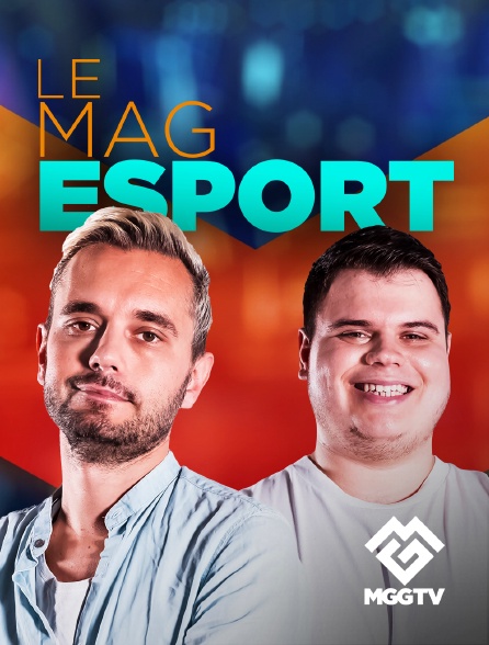 MGG TV - Le mag e-sport