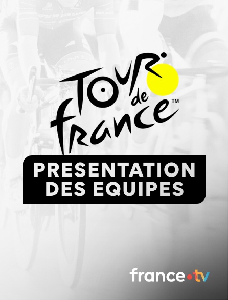 France.tv - Tour de France 2024 – Présentation des équipes