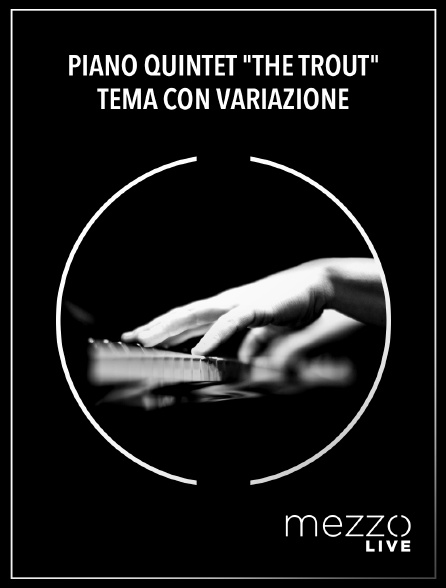 Mezzo Live HD - Piano Quintet "The Trout" | Tema con variazione