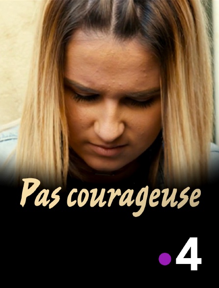 France 4 - Pas courageuse