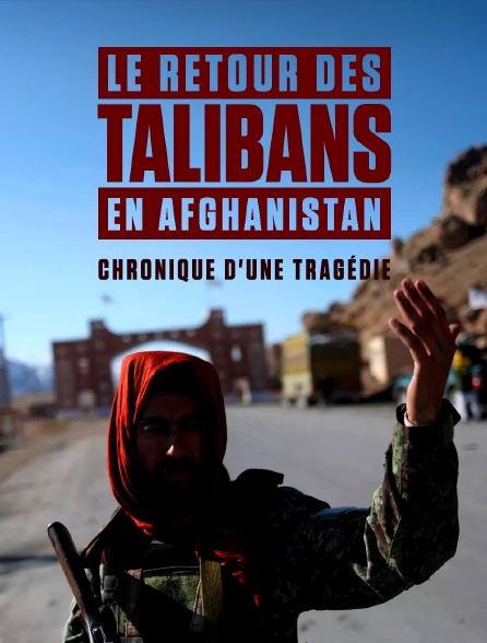Le retour des Talibans en Afghanistan : chronique d'une tragédie