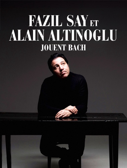 Fazil Say et Alain Altinoglu jouent Bach